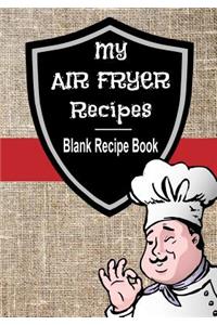 My Air Fryer Recipes Blank Recipe Book