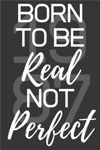 Born To Be Real Not Perfect 1987