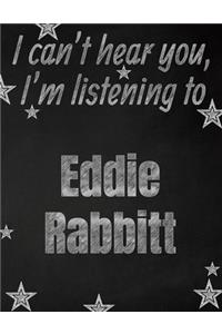 I can't hear you, I'm listening to Eddie Rabbitt creative writing lined notebook