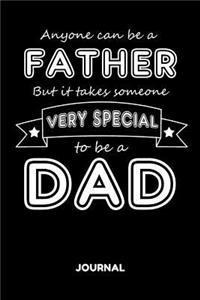 Anyone Can Be a Father But It Takes Someone Very Special to Ba a Dad Journal