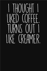 I Thought I Liked Coffee. Turns Out I Like Creamer
