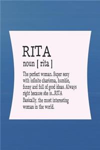 Rita Noun [ Rita ] the Perfect Woman Super Sexy with Infinite Charisma, Funny and Full of Good Ideas. Always Right Because She Is... Rita