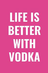 Life Is Better with Vodka