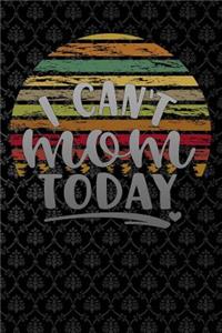 i cant mom today