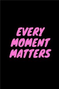 Every Moment Matters