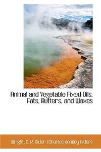 Animal and Vegetable Fixed Oils, Fats, Butters, and Waxes