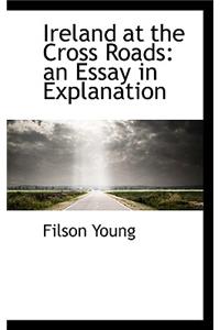 Ireland at the Cross Roads: An Essay in Explanation