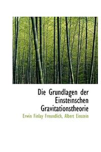 Die Grundlagen Der Einsteinschen Gravitationstheorie