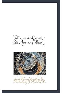 Thomas Kempis: His Age and Book