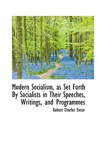 Modern Socialism, as Set Forth by Socialists in Their Speeches, Writings, and Programmes