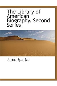 The Library of American Biography. Second Series