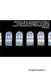 Memoirs and Resolutions of Adam Graeme of Mossgray. Including Some Chronicles of the Borough of Fend