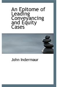An Epitome of Leading Conveyancing and Equity Cases