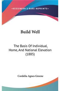 Build Well: The Basis of Individual, Home, and National Elevation (1885)