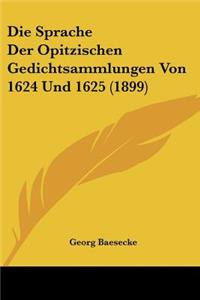 Sprache Der Opitzischen Gedichtsammlungen Von 1624 Und 1625 (1899)