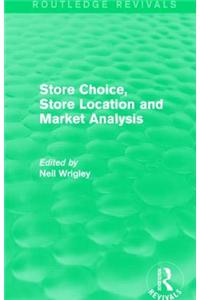 Store Choice, Store Location and Market Analysis (Routledge Revivals)