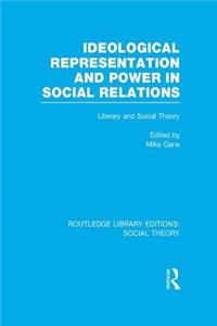 Ideological Representation and Power in Social Relations (Rle Social Theory)