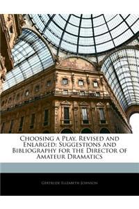 Choosing a Play, Revised and Enlarged: Suggestions and Bibliography for the Director of Amateur Dramatics