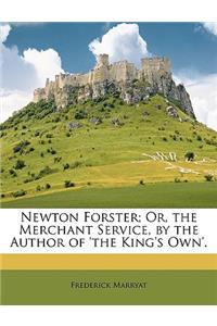 Newton Forster; Or, the Merchant Service, by the Author of 'The King's Own'.