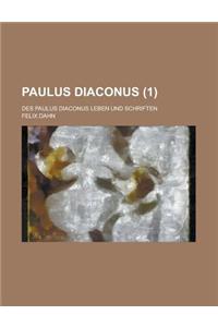 Paulus Diaconus; Des Paulus Diaconus Leben Und Schriften (1)