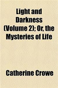 Light and Darkness (Volume 2); Or, the Mysteries of Life