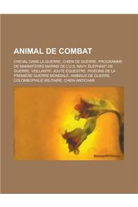 Animal de Combat: Chien de Guerre, Programme de Mammiferes Marins de L'U.S. Navy, Elephant de Guerre, Cheval Dans La Guerre