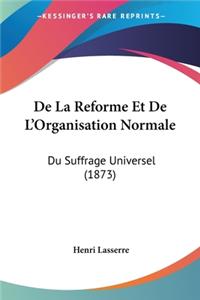 De La Reforme Et De L'Organisation Normale
