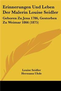 Erinnerungen Und Leben Der Malerin Louise Seidler