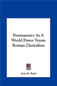 Freemasonry as a World Power Versus Roman Clericalism