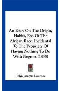 An Essay on the Origin, Habits, Etc. of the African Race