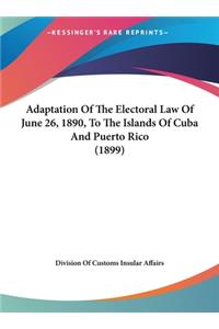 Adaptation of the Electoral Law of June 26, 1890, to the Islands of Cuba and Puerto Rico (1899)