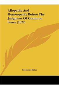 Allopathy and Homeopathy Before the Judgment of Common Sense (1872)