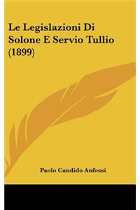 Le Legislazioni Di Solone E Servio Tullio (1899)