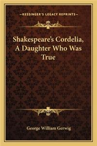 Shakespeare's Cordelia, A Daughter Who Was True