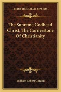 The Supreme Godhead Christ, The Cornerstone Of Christianity
