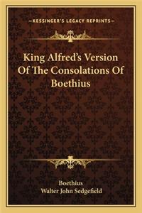 King Alfred's Version of the Consolations of Boethius
