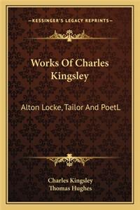 Works of Charles Kingsley: Alton Locke, Tailor And PoetL: An Autobiography