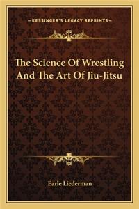 Science of Wrestling and the Art of Jiu-Jitsu