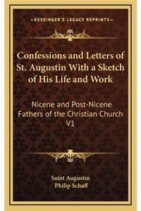 Confessions and Letters of St. Augustin With a Sketch of His Life and Work