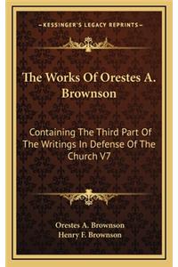 The Works of Orestes A. Brownson