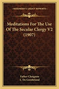 Meditations for the Use of the Secular Clergy V2 (1907)