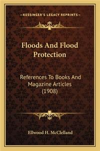 Floods and Flood Protection: References To Books And Magazine Articles (1908)