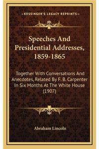 Speeches And Presidential Addresses, 1859-1865