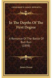 In the Depths of the First Degree
