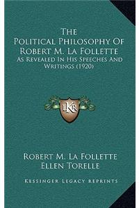 The Political Philosophy of Robert M. La Follette