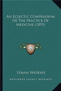 Eclectic Compendium of the Practice of Medicine (1895)