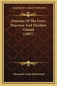 Diseases of the Liver, Pancreas and Ductless Glands (1907)