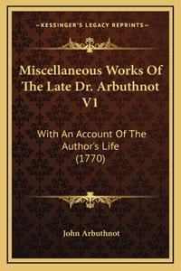 Miscellaneous Works of the Late Dr. Arbuthnot V1