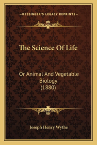 Science Of Life: Or Animal And Vegetable Biology (1880)