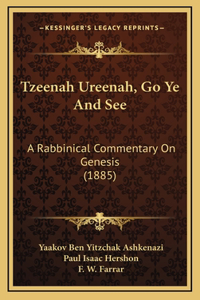 Tzeenah Ureenah, Go Ye And See